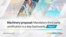 Machinery Proposal: Mandatory third party certification is a step backwards – Fact 3