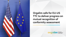 Orgalim calls for EU-US TTC to deliver progress on mutual recognition of conformity assessment 